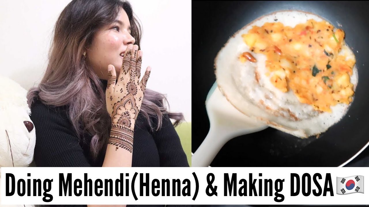 Mehendi (Henna) & Making DOSA in Korea🇰🇷🇮🇳