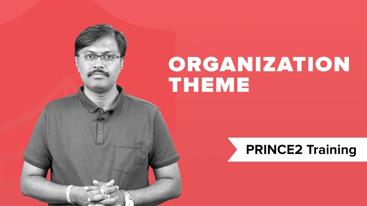 Organization Theme in PRINCE2&reg; | What is Organization Theme? PRINCE2&reg; Training | PRINCE2&reg; Tutorial