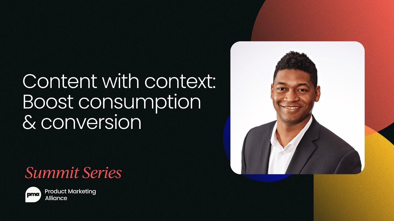 Content with context: boost consumption & conversion | PMM Summit Keynote