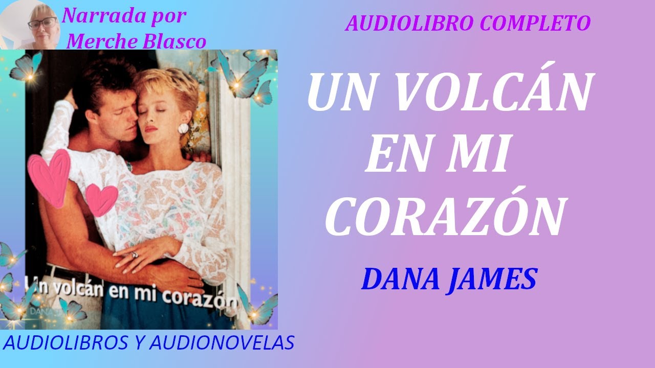 Novela de amor UN VOLCÁN EN MI CORAZÓN- Narradora Merche Blasco para AUDIOLIBROS Y AUDIONOVELAS