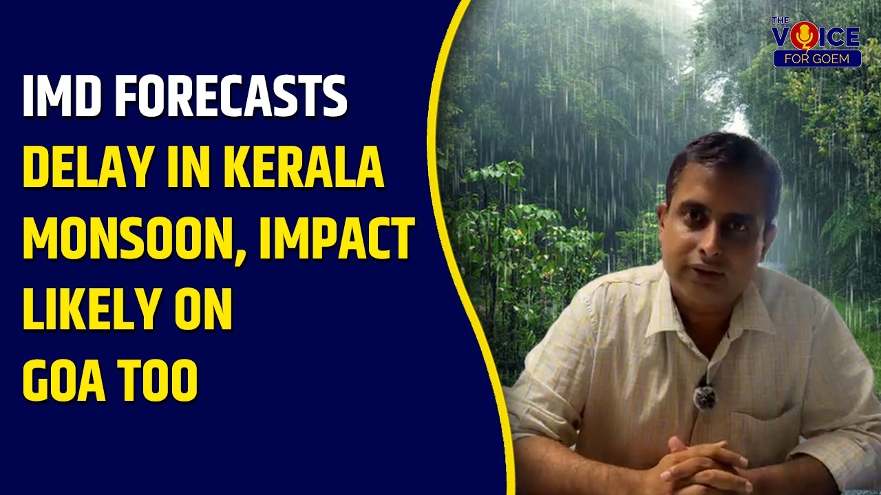IMD Forecasts Delay in Kerala Monsoon, Impact Likely on Goa Too