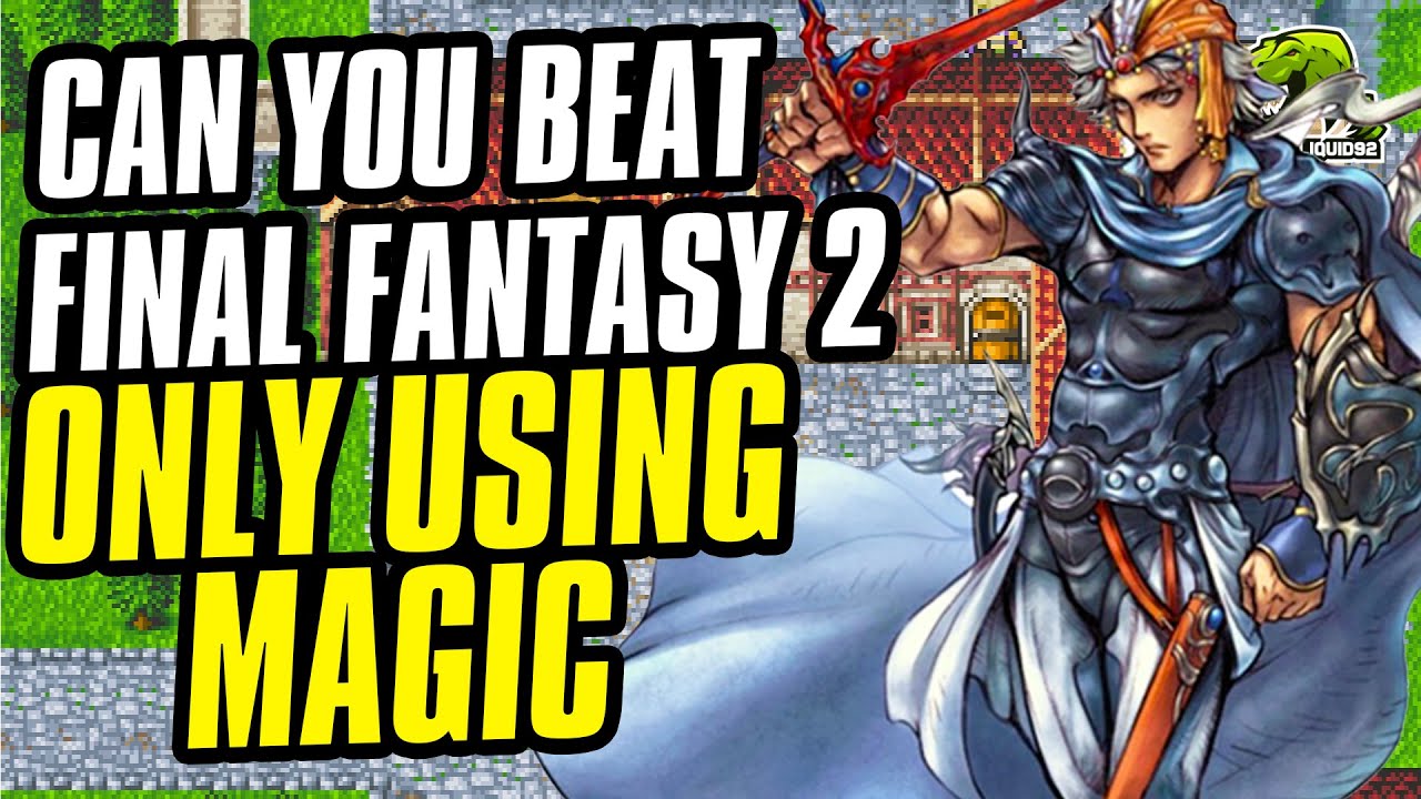 Can You Beat Final Fantasy 2 Using ONLY Magic