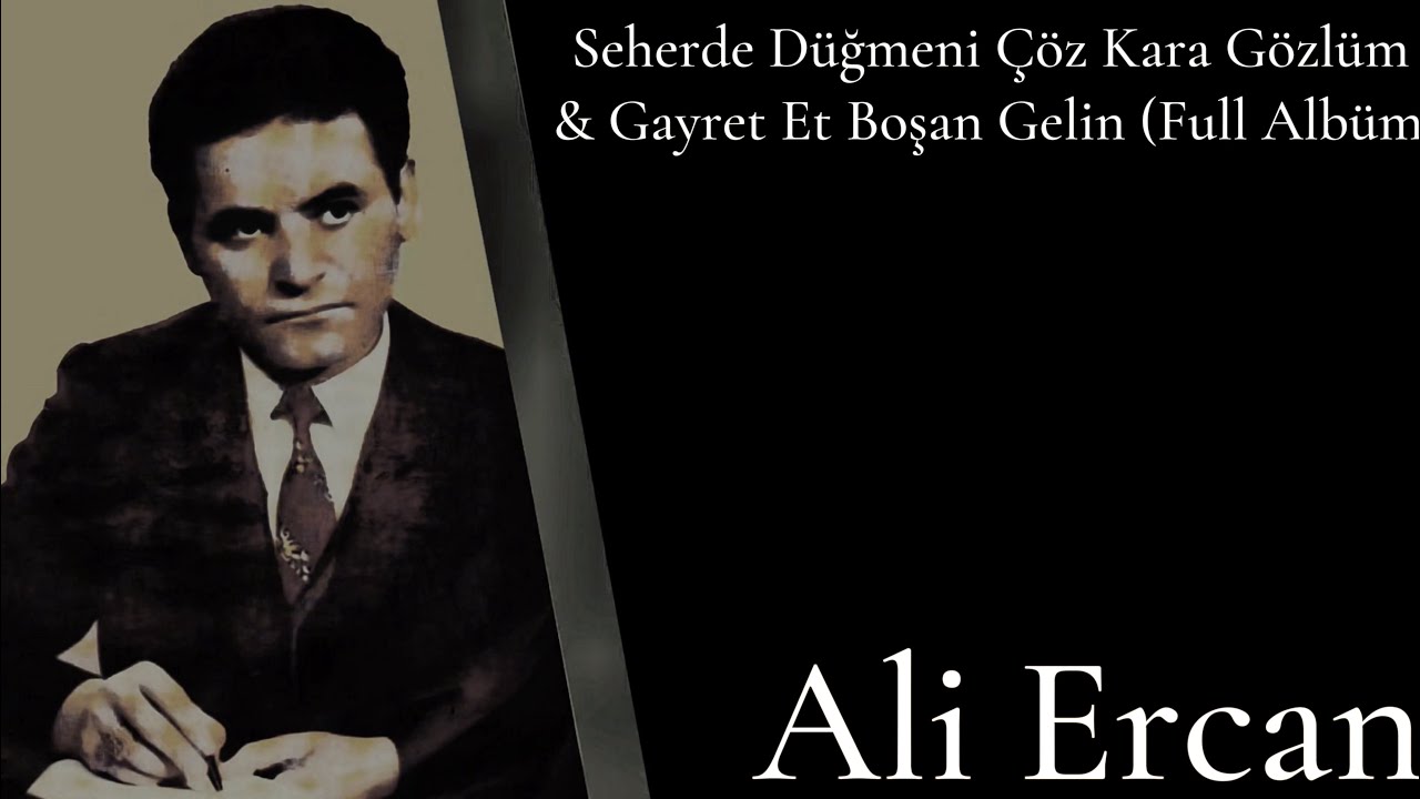 Ali Ercan - Seherde Düğmeni Çöz Kara Gözlüm & Gayret Et Boşan Gelin (Full Albüm) 