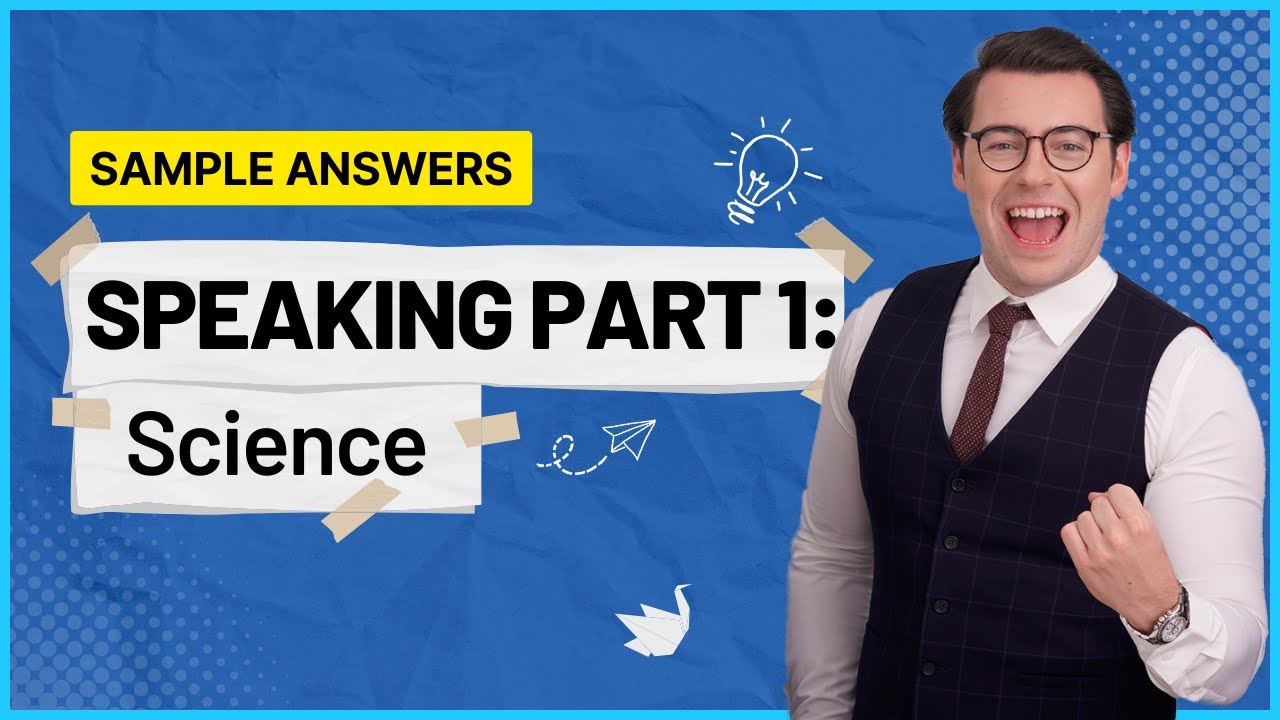Bài mẫu Band 8.0 Speaking Part 1: SCIENCE | IELTS With Charles