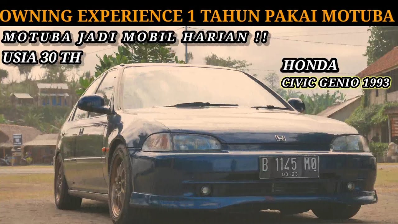 OWNING EXPERIENCE 1 TAHUN PAKAI MOTUBA JADI MOBIL HARIAN | HONDA CIVIC GENIO | MOTUBA USIA 30 TAHUN