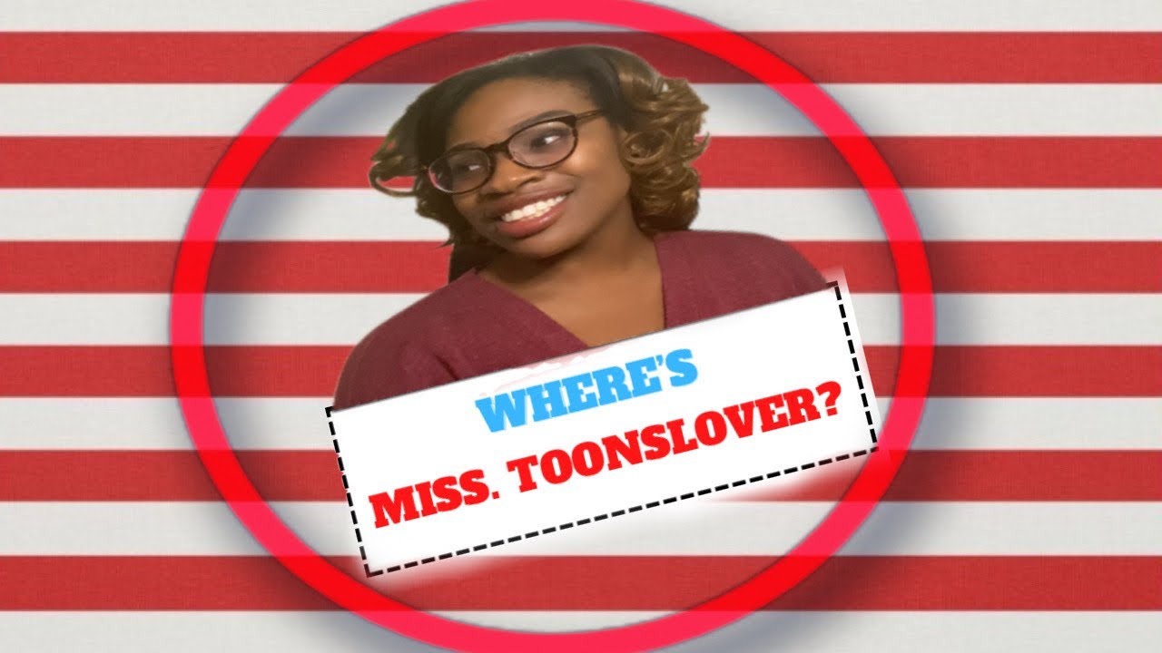Where's Miss. Toonslover???