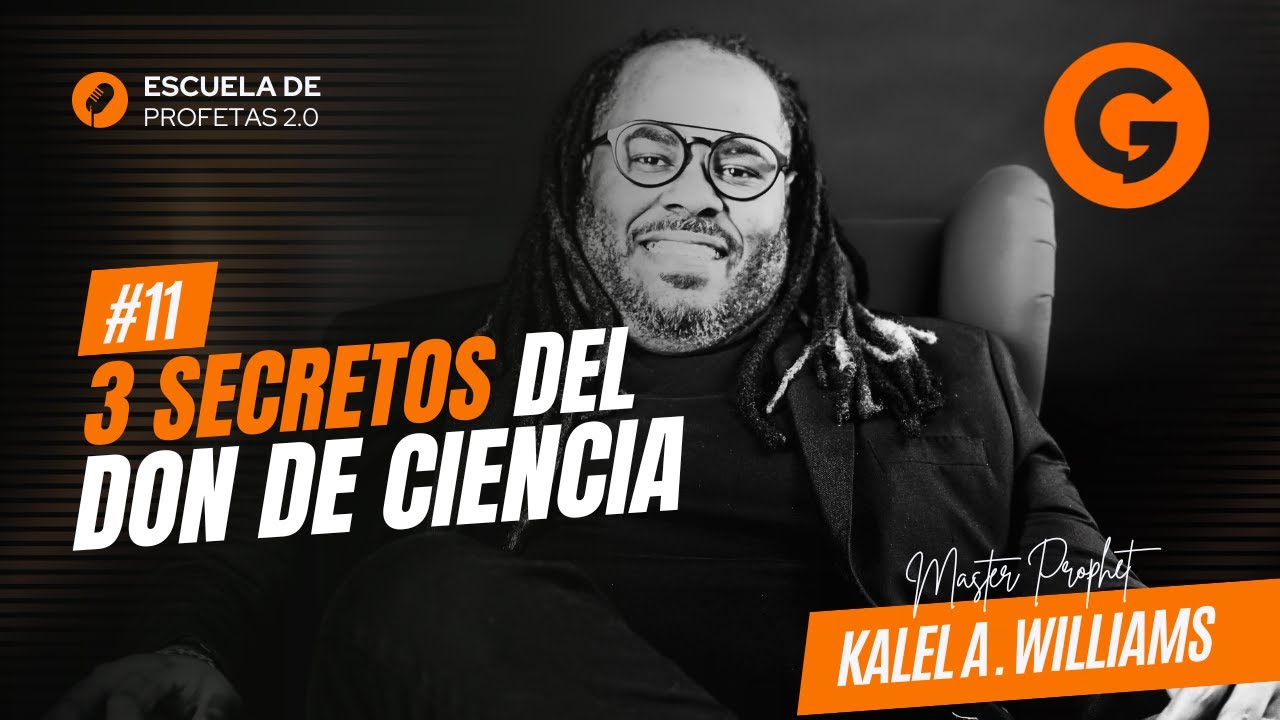 #11 ESCUELA DE PROFETAS - 3 SECRETOS DEL DON DE CIENCIA - PROFETA KALEL A. WILLIAMS