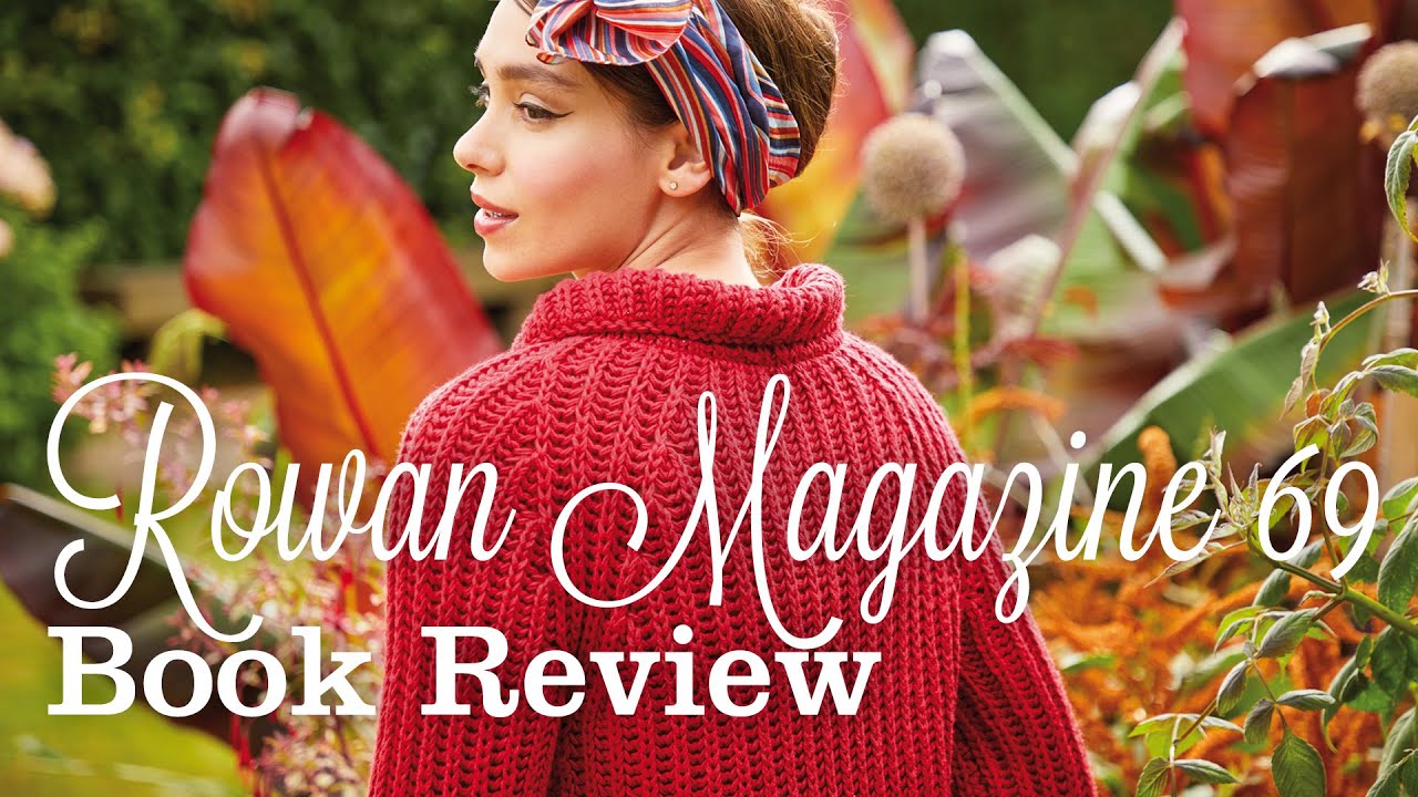 Rowan Magazine 69 Spring Summer 2021 - Knitting pattern book review