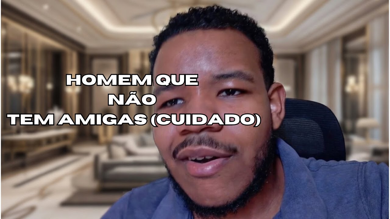Homem que não tem amizade com mulheres (É UM PROBLEMA ?)