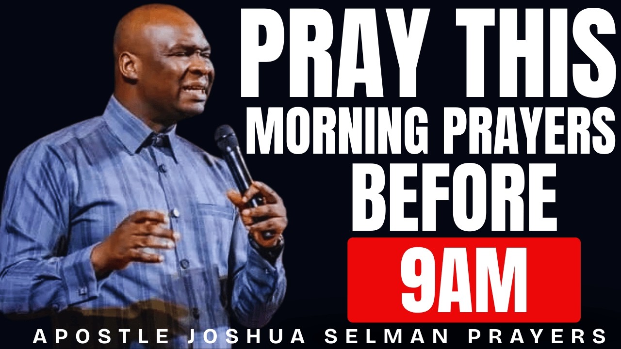 PRAY THIS MORNING PRAYER BEFORE 9AM AND RECEIVE UNEXPECTED MIRACLES | APOSTLE JOSHUA SELMAN