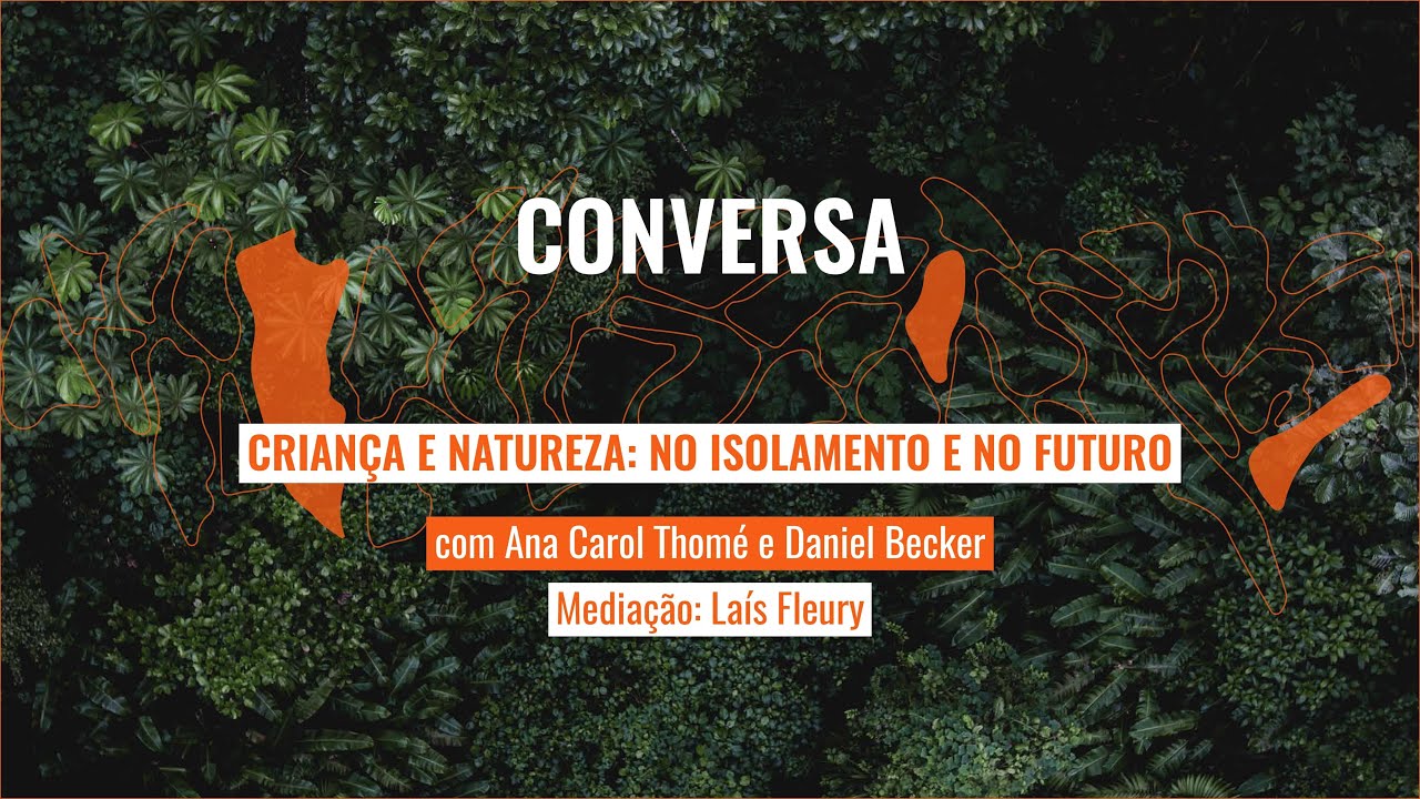 CRIAN&Ccedil;A E NATUREZA: NO ISOLAMENTO E NO FUTURO | Ana Carol Thom&eacute;, Daniel Becker e La&iacute;s Fleury
