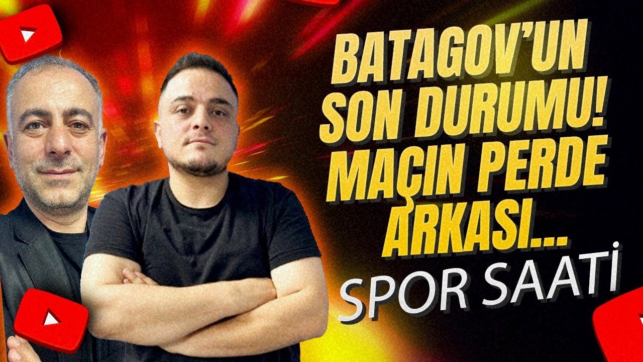 Batagov’un son durumu! Maçın perde arkası...