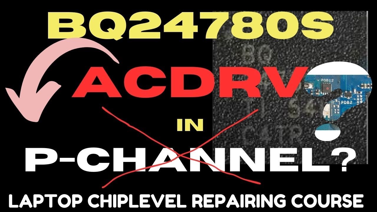 BQ24780S :ACDRV CONCEPT IN P-CHANNEL MOSFET || LAPTOP CHIPLEVEL REPAIRING COURSE