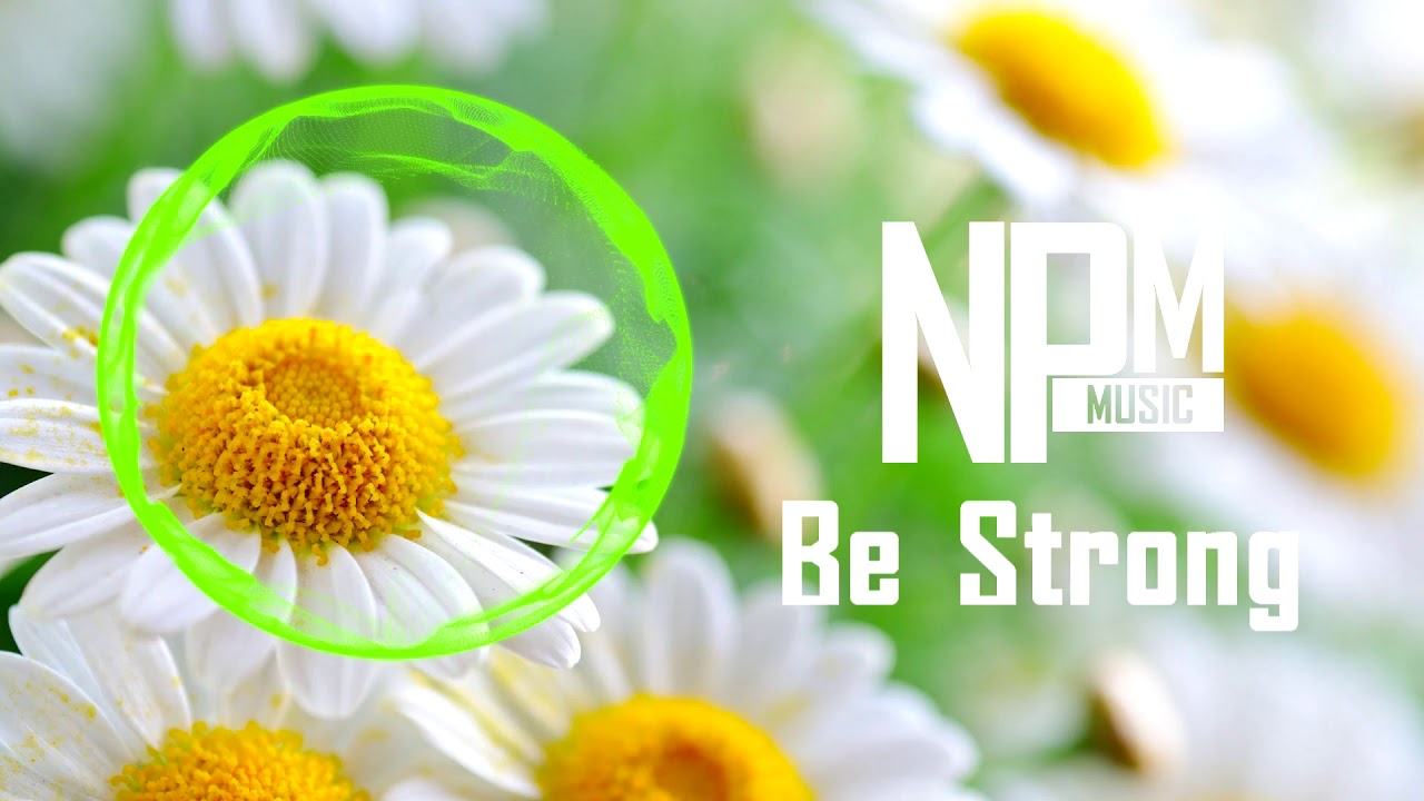 NPM Music  - Be strong[NPM Release]