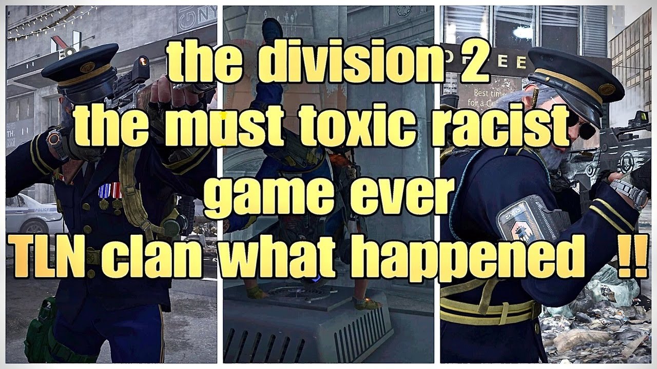 The division 2 the most toxic game facing the racist people in DZ