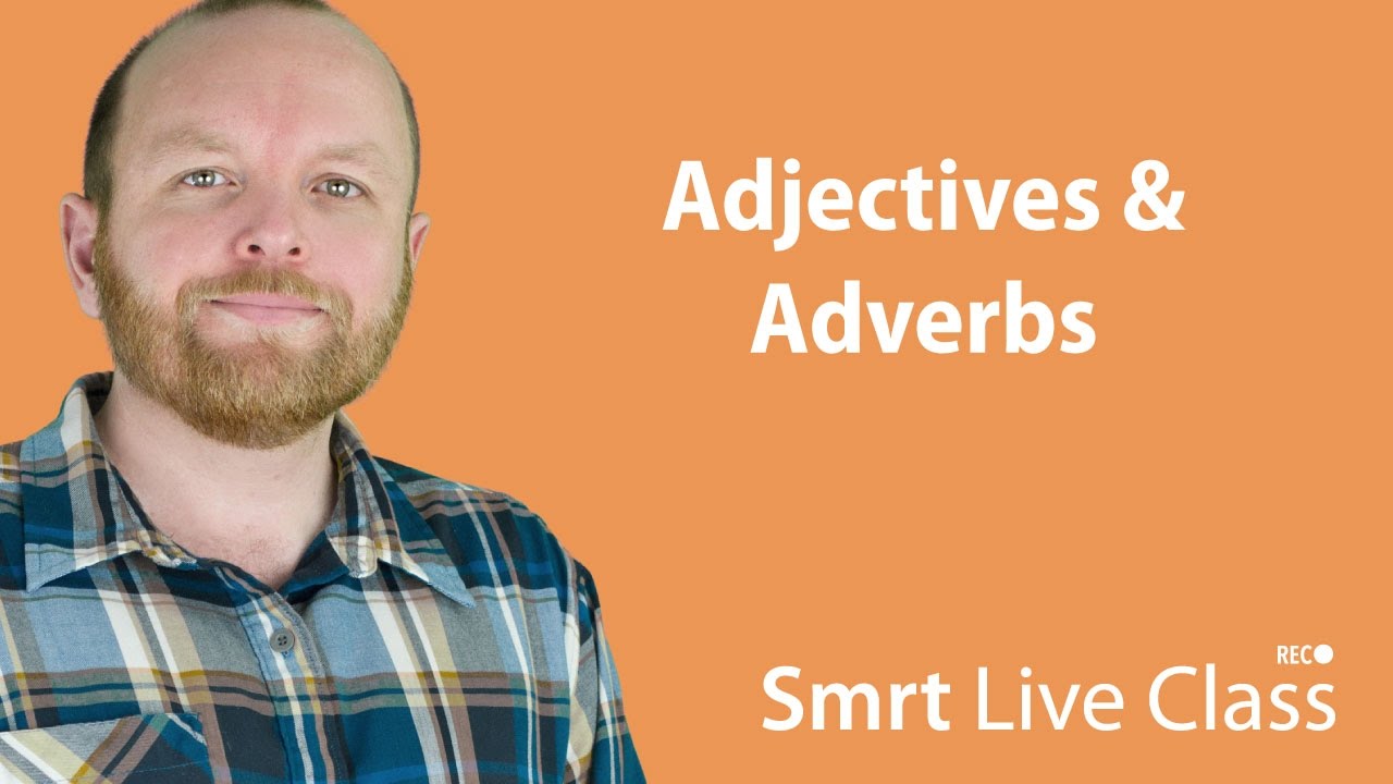 Adjectives & Adverbs - Smrt Live Class with Mark #6