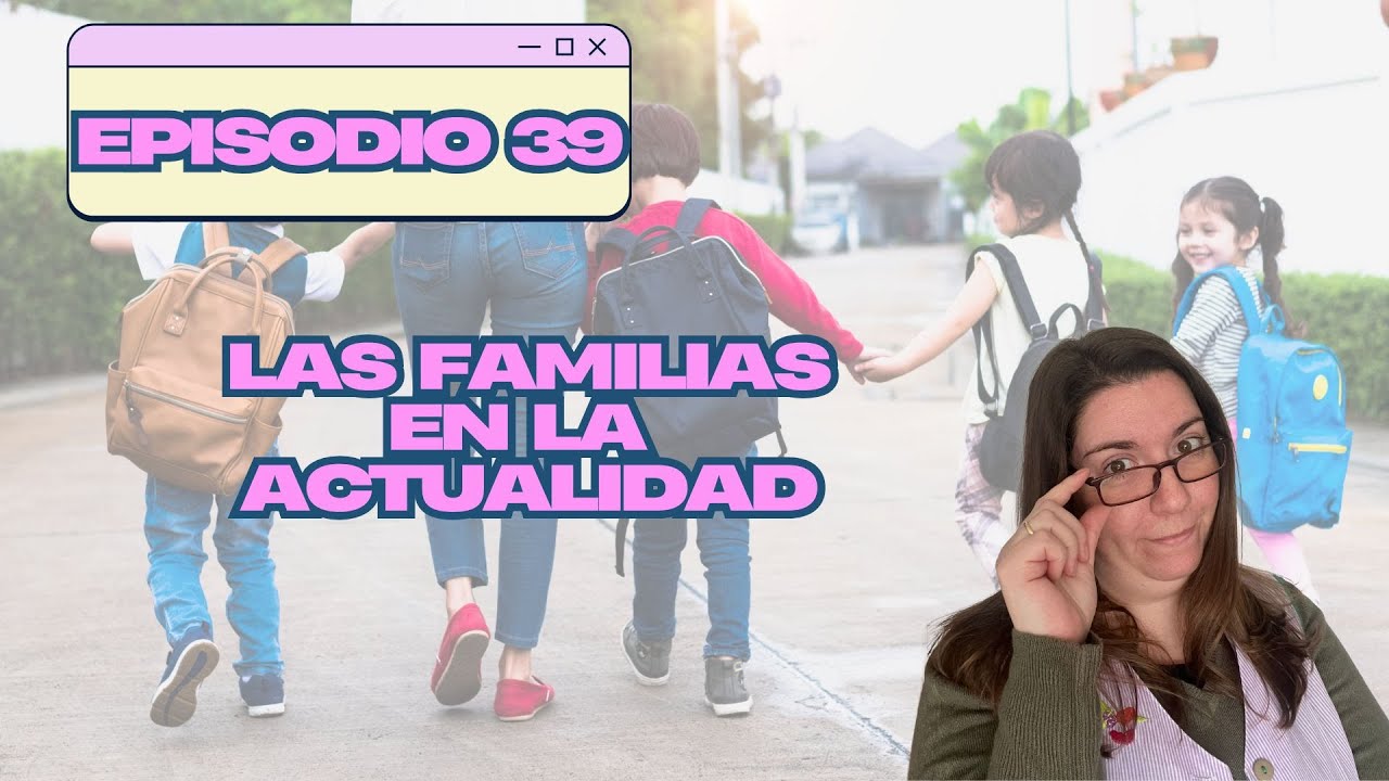 Episodio 39 Educa Survivors Las familias en la actualidad