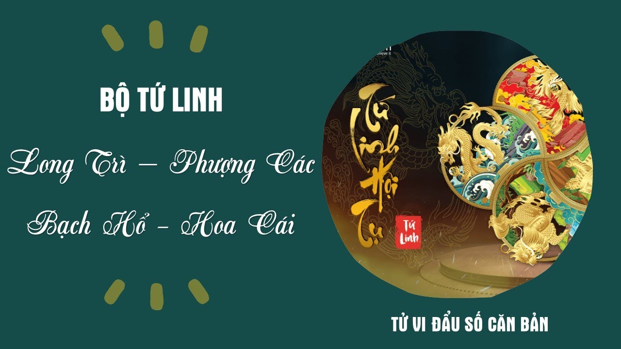 BỘ TỨ LINH LONG TR&Igrave; - PHƯỢNG C&Aacute;C - BẠCH HỔ - HOA C&Aacute;I | Tử vi thực h&agrave;nh