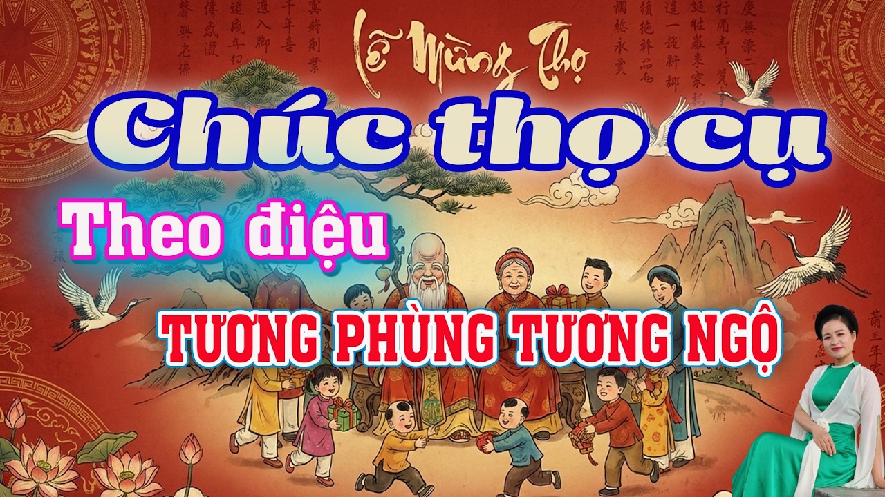 HÁT CHÚC THỌ CỤ THEO ĐIỆU TƯƠNG PHÙNG TƯƠNG NGỘ - QUAN HỌ LỜI MỚI CHÚC THỌ CỤ