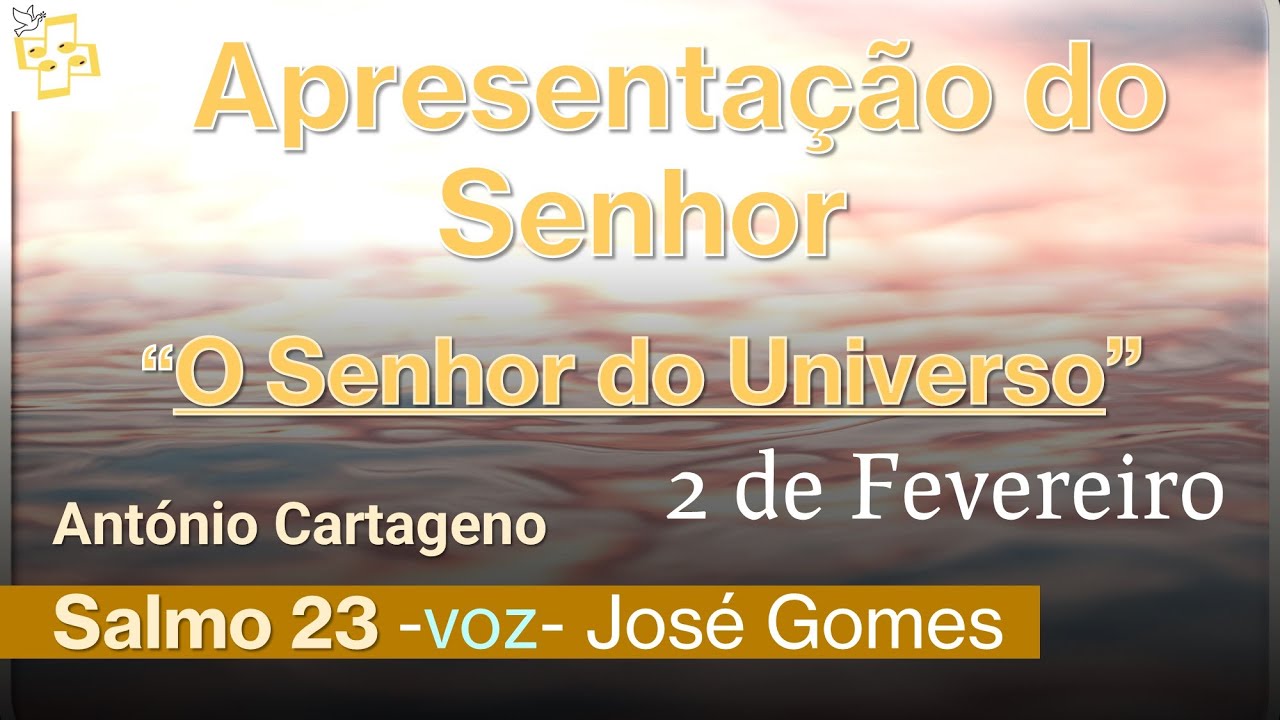 🎼Salmo Apresentação do Senhor - O Senhor do Universo - António Cartageno cantado por José Gomes