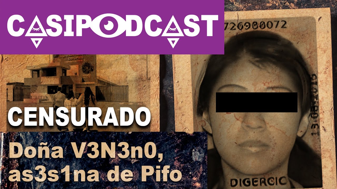 Casipodcast: Doña V3nen0. La as3s!n4 de Pifo