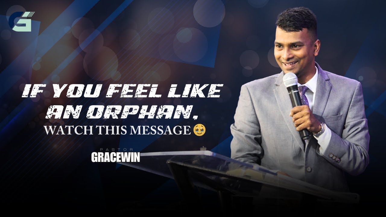 If you feel like an Orphan, WATCH THIS MESSAGE 🥹 | Pastor Gracewin