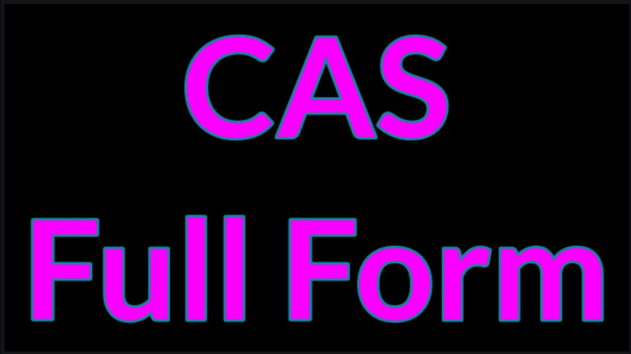 CAS Full Form || CAS || Full Form || CAS Meaning