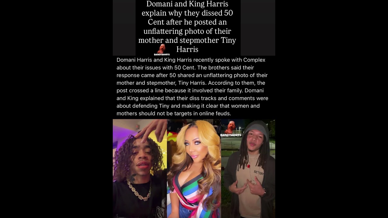 Domani and King Harris explain why they responded after 50 Cent posted an unflattering photo of Tiny