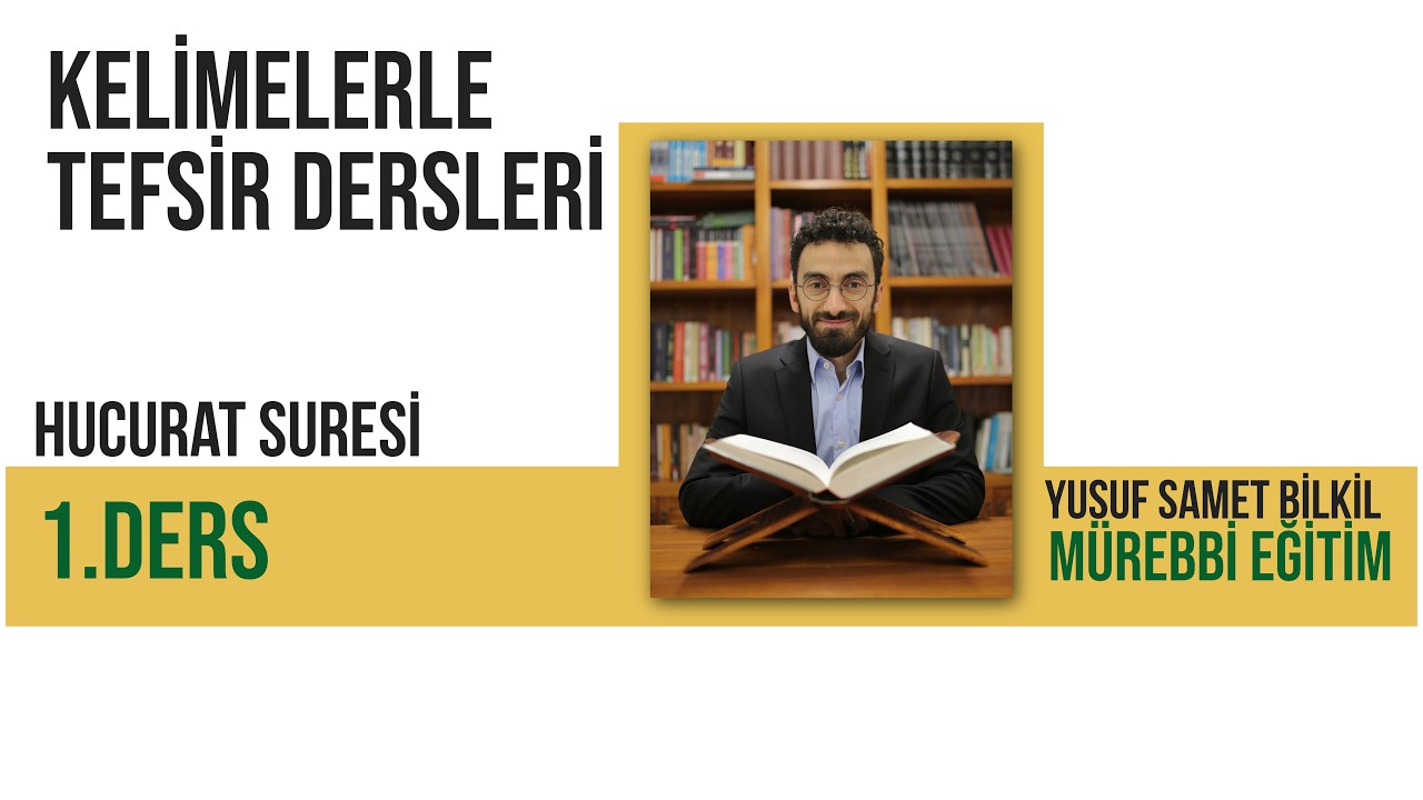 Kelimelerle Tefsir Dersleri-Hucurât Sûresi 1.Ders