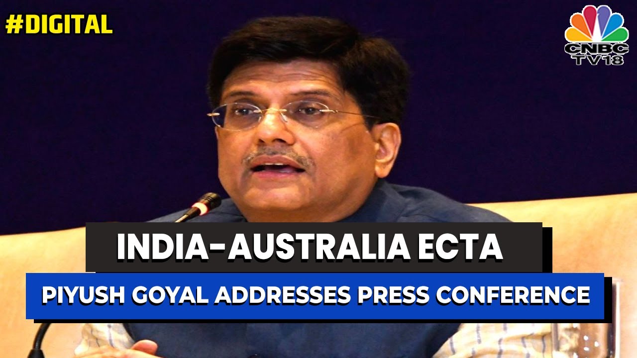 Union Minister Piyush Goyal Addresses Press Conference On India-Australia ECTA | CNBC-TV18