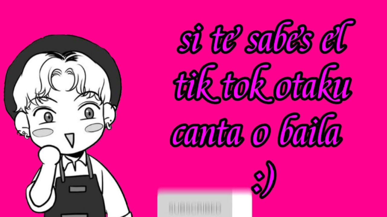 si te sabes el tik tok otaku baila o canta.pt 9 u3u 💐✨