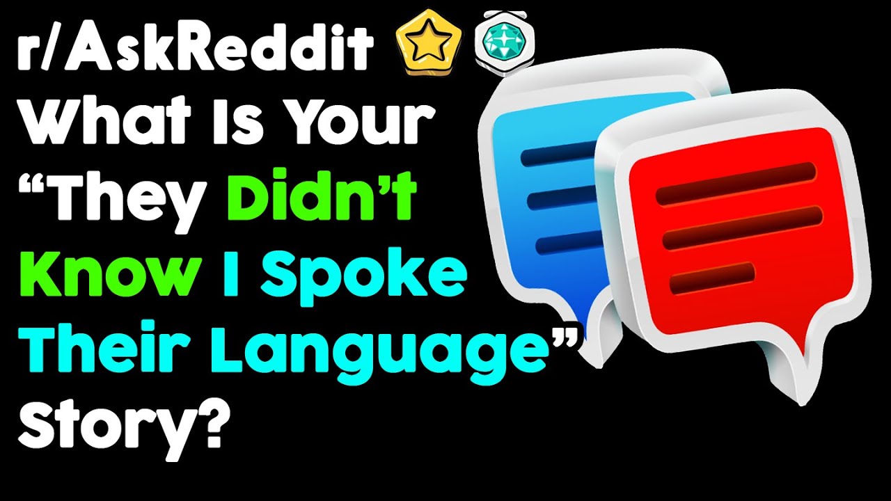 People Share They Didn't Know I Spoke Their Language Stories (r/AskReddit Top Posts  Reddit Stories)