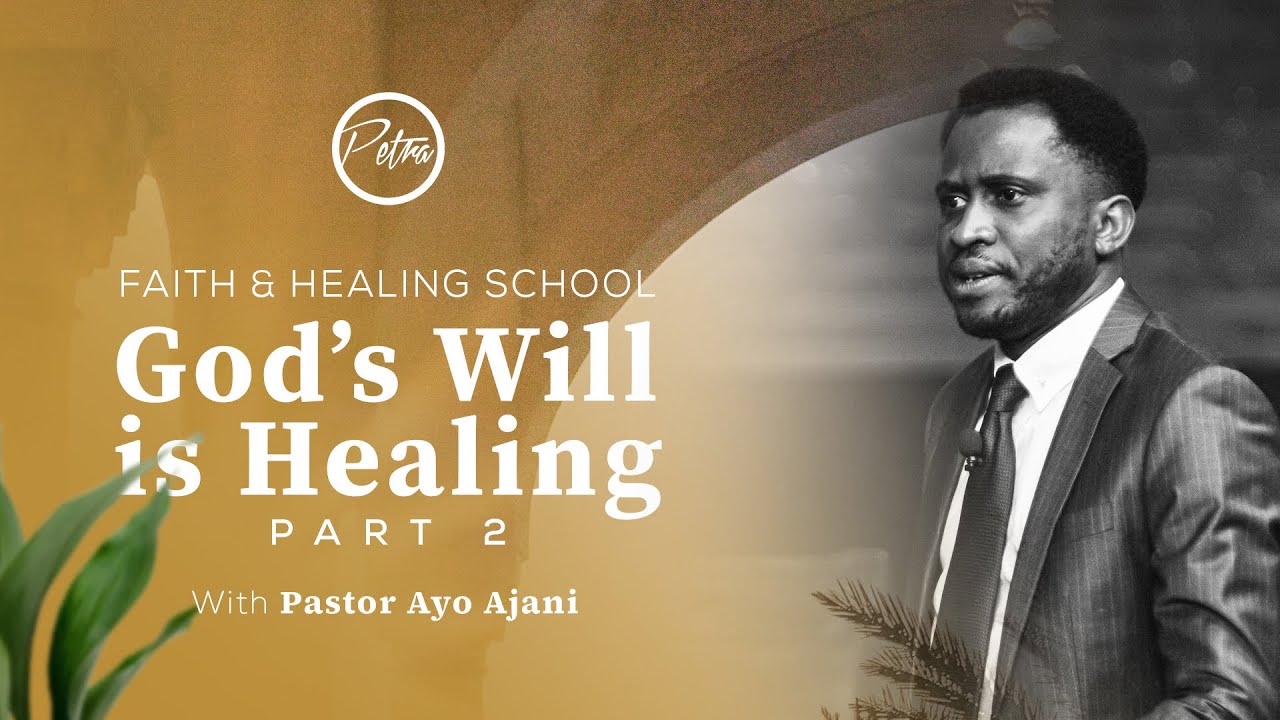 FAITH & HEALING SCHOOL - God's Will is Healing 2 - Pastor Ayo Ajani