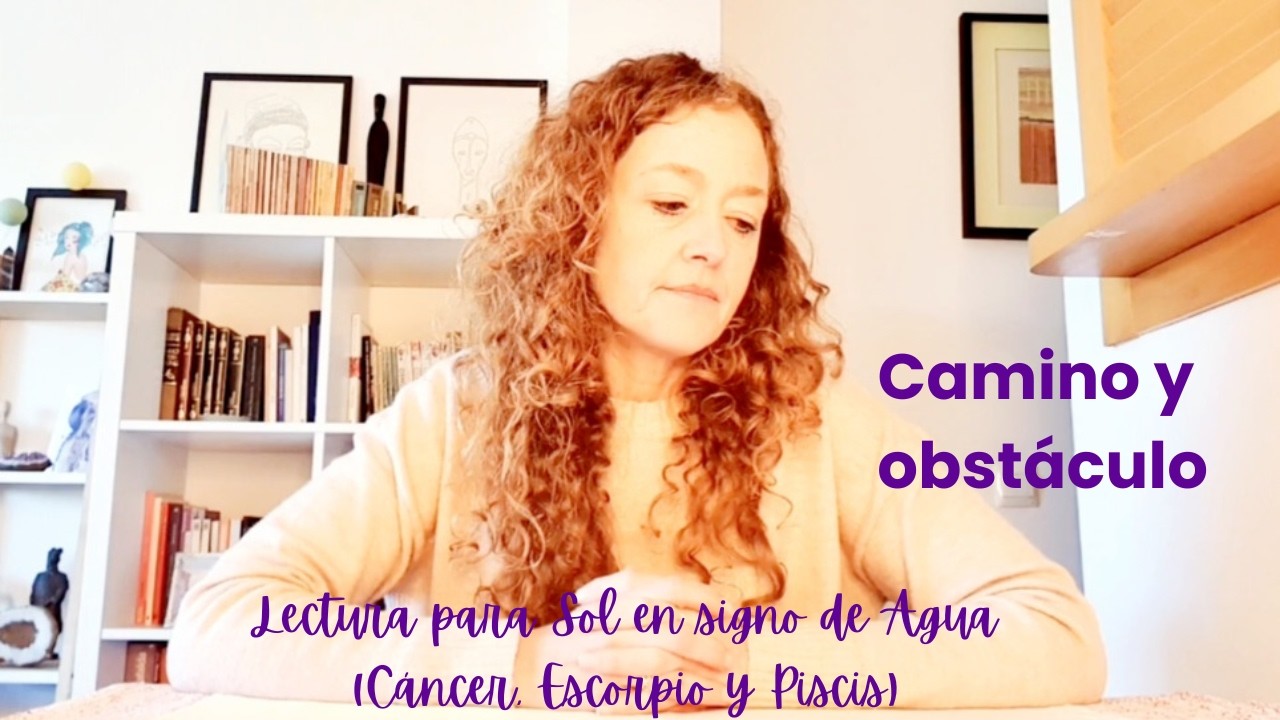 Camino y obstáculo para Soles en Agua (Cáncer, Escorpio y Piscis)