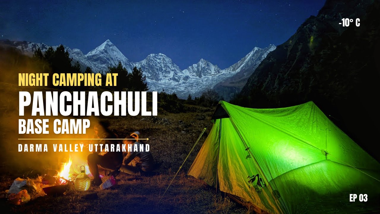 Night Camping At Panchachuli Base Camp -10° C |Darma Valley | Group Camping | Final EP
