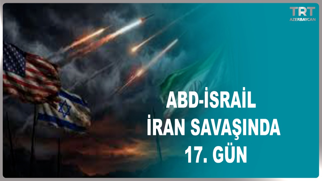 ABD-İSRAİL İRAN SAVAŞINDA 17. GÜN