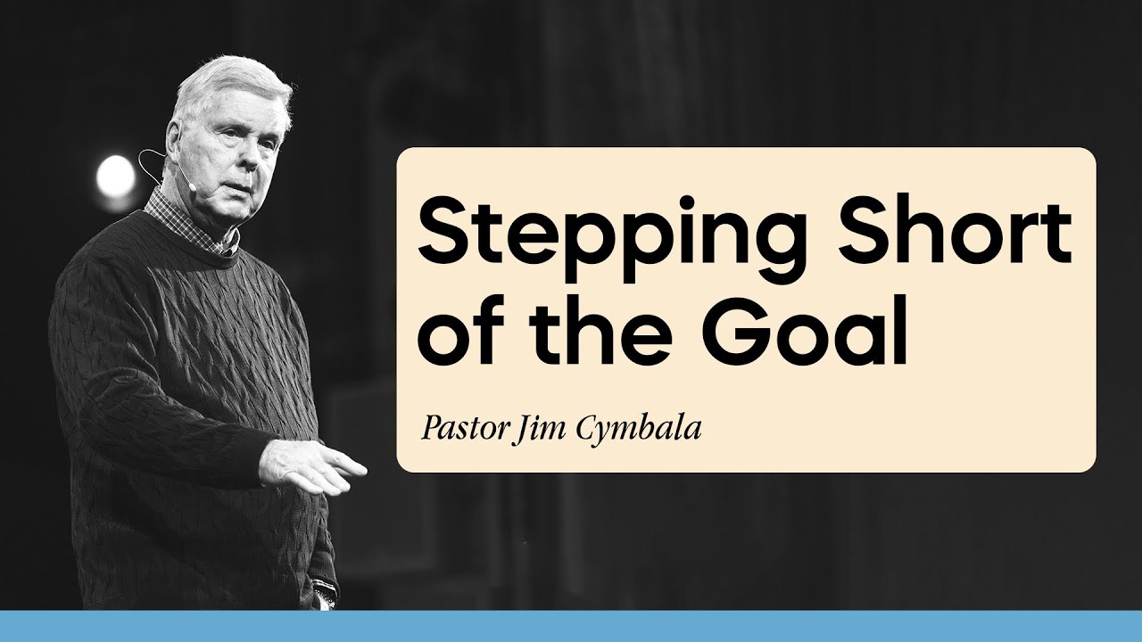 Stepping Short of the Goal | Pastor Jim Cymbala | The Brooklyn Tabernacle