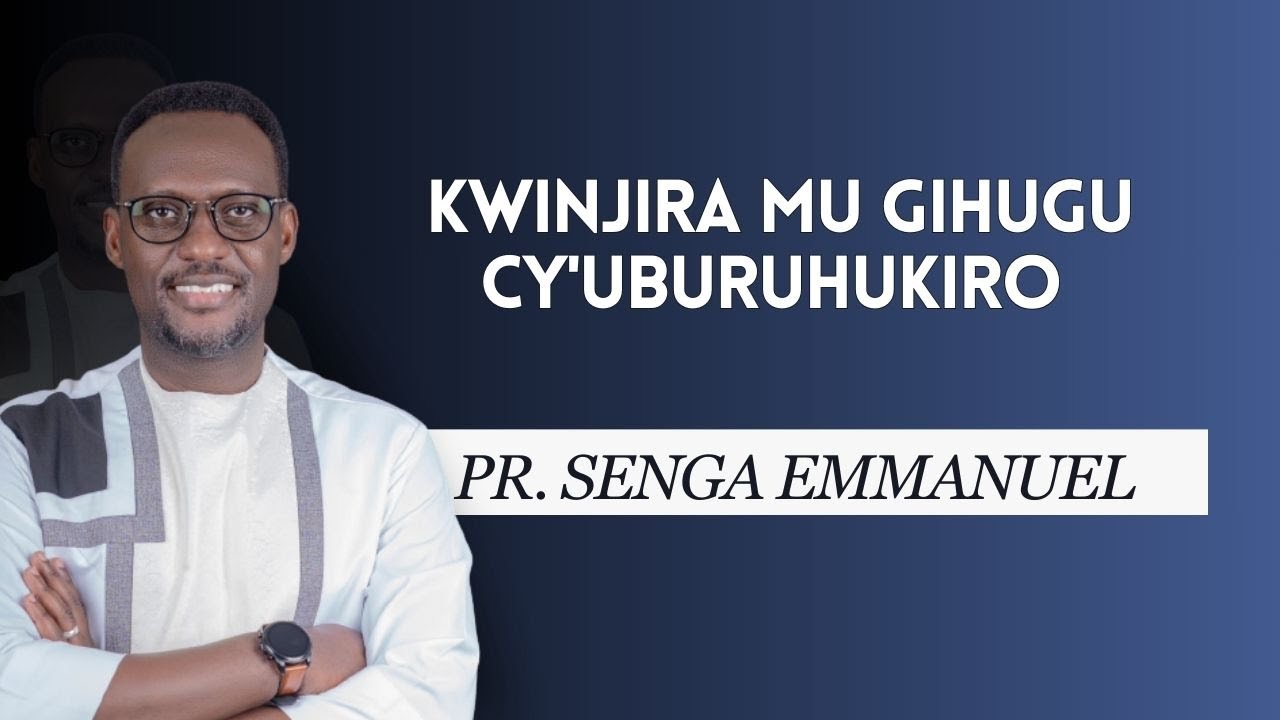 KWINJIRA MU GIHUGU CY'UBURUHUKIRO I PASTOR SENGA EMMANUEL