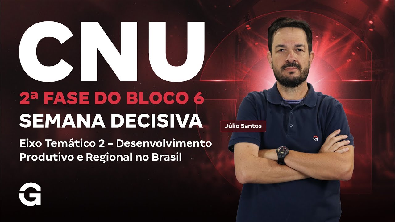 CNU 2&ordf; Fase Bloco 6: Semana Decisiva | Eixo Tem&aacute;tico 2: Desenvolvimento Produtivo e Regional