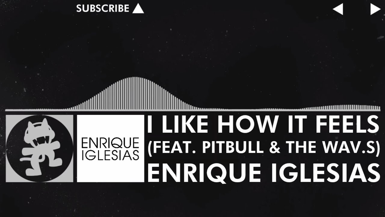 [Dance Pop] Enrique Iglesias - I Like How It Feels (feat. Pitbull & The WAV.S) [Monstercat Fanmade]
