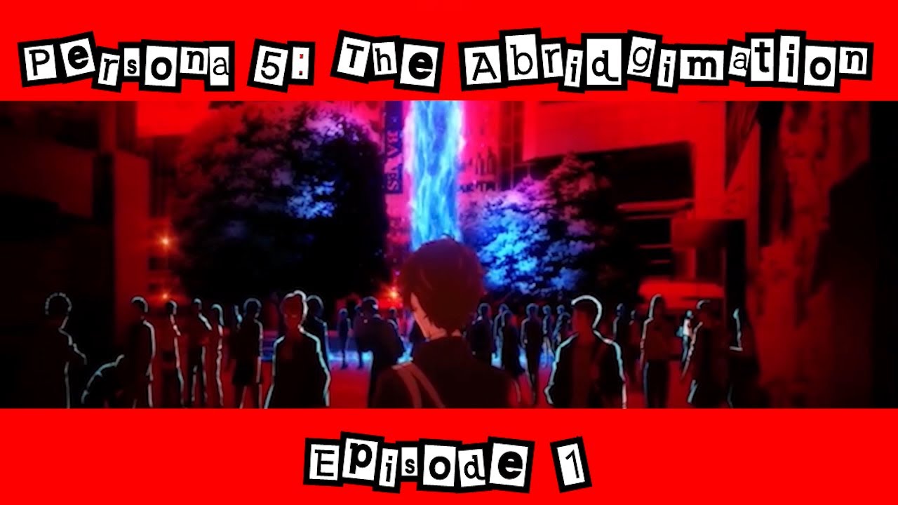 Persona 5: The Abridgimation Episode 1