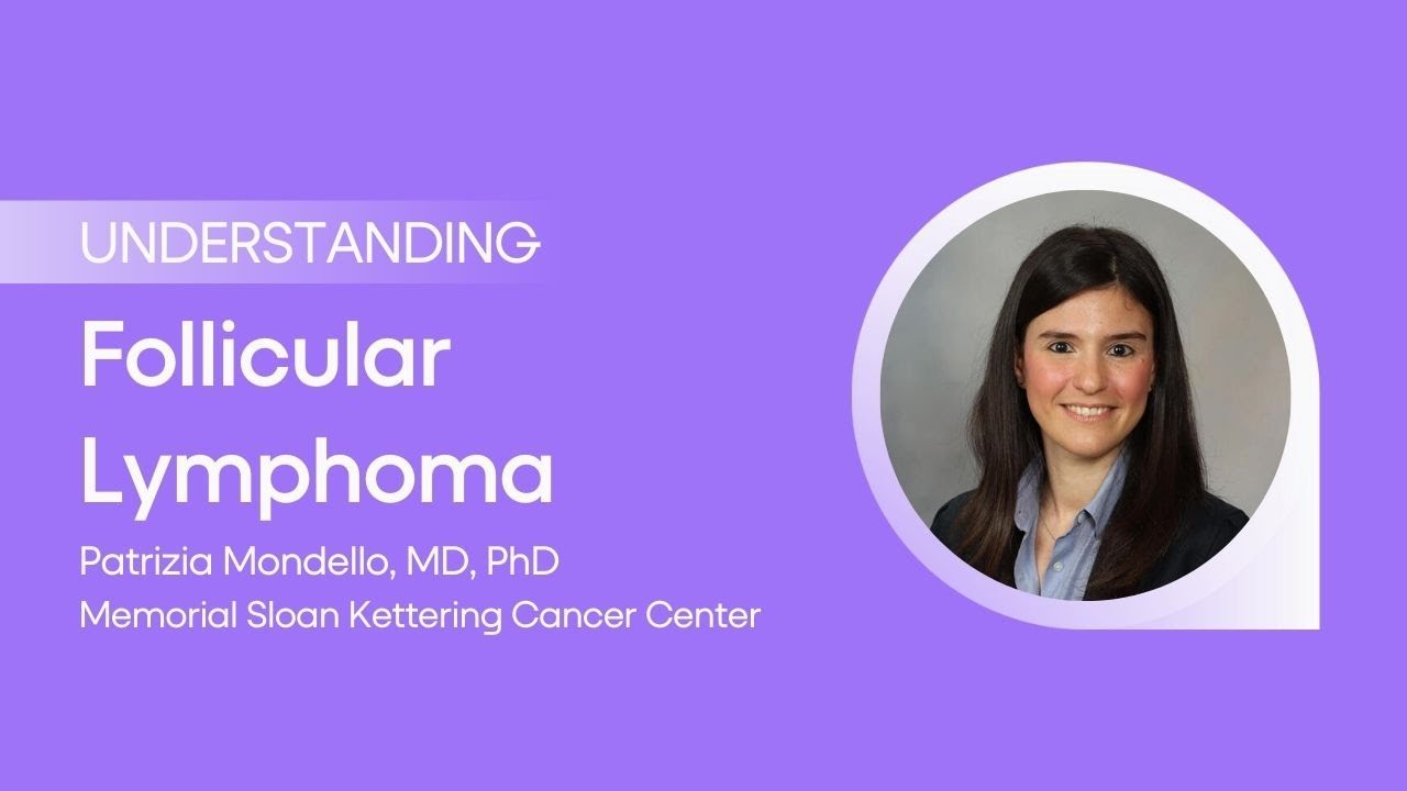 Understanding Follicular Lymphoma with Dr. Patrizia Mondello