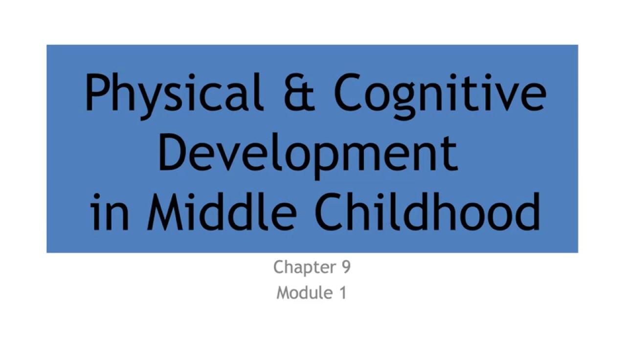 9.1 Physical & Cognitive Development in Middle Childhood