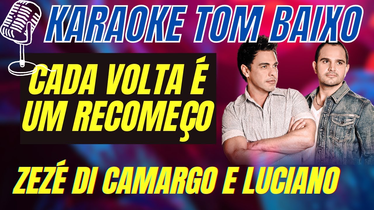 🎤 karaoke tom baixo cada volta é um recomeço zeze di camargo e luciano