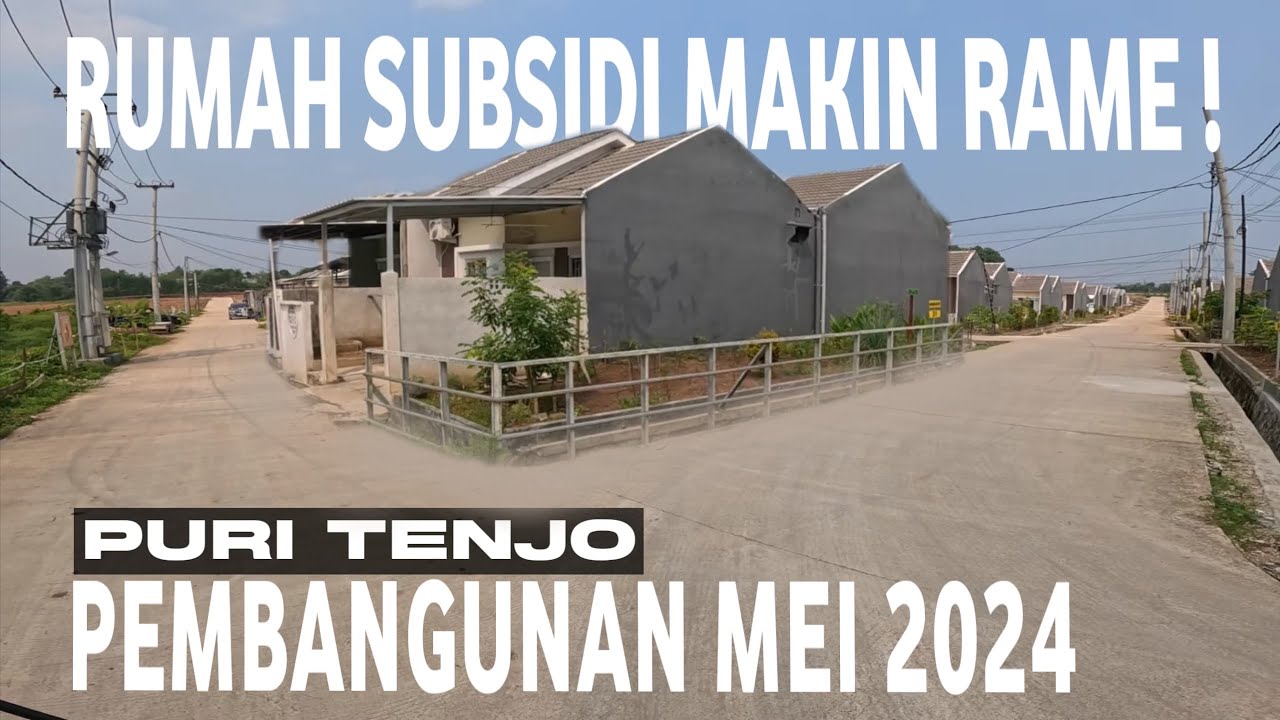 PERUMAHAN SUBSIDI PALING RAME PURI TENJO UPDATE PEMBANGUNAN MEI 2024