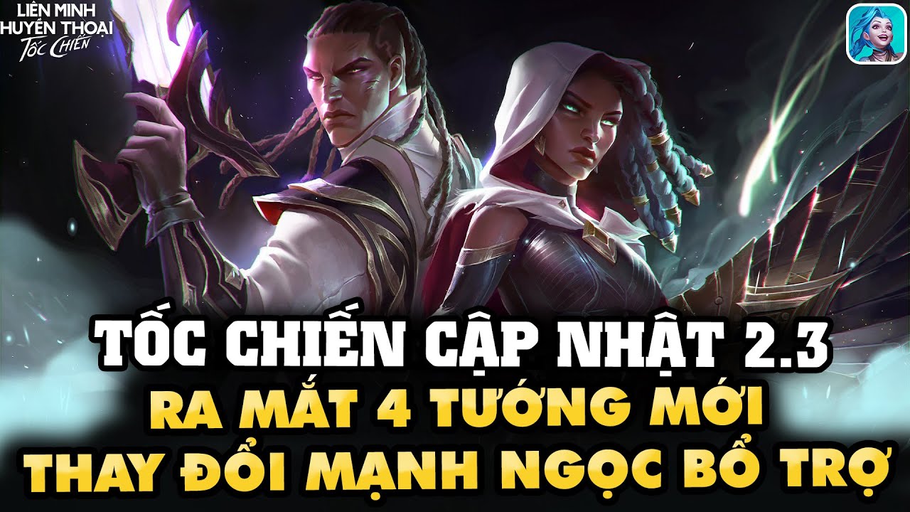 [TỐC CHIẾN CẬP NHẬT] PHIÊN BẢN 2.3: LOẠI BỎ GIẬT LAG - RA MẮT 4 TƯỚNG MỚI - THAY ĐỔI NGỌC BỔ TRỢ