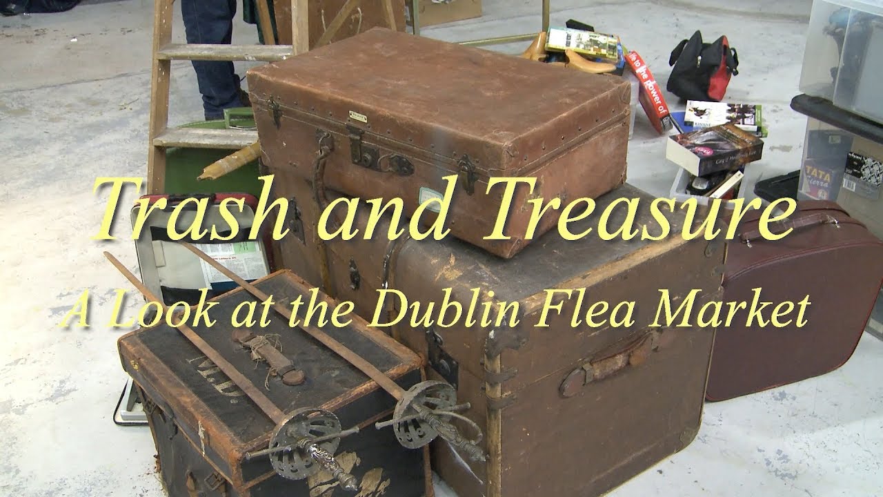 Trash and Treasure - A Look at the Dublin Flea Market