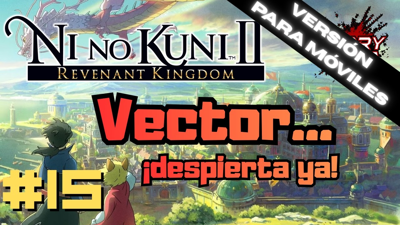 📱 [VERTICAL] Ni no Kuni II: Revenant Kingdom #15 - Vector de Velintonia