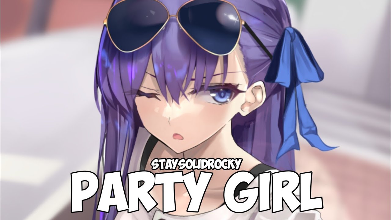 「Nightcore 」→ Party Girl | StaySolidRocky