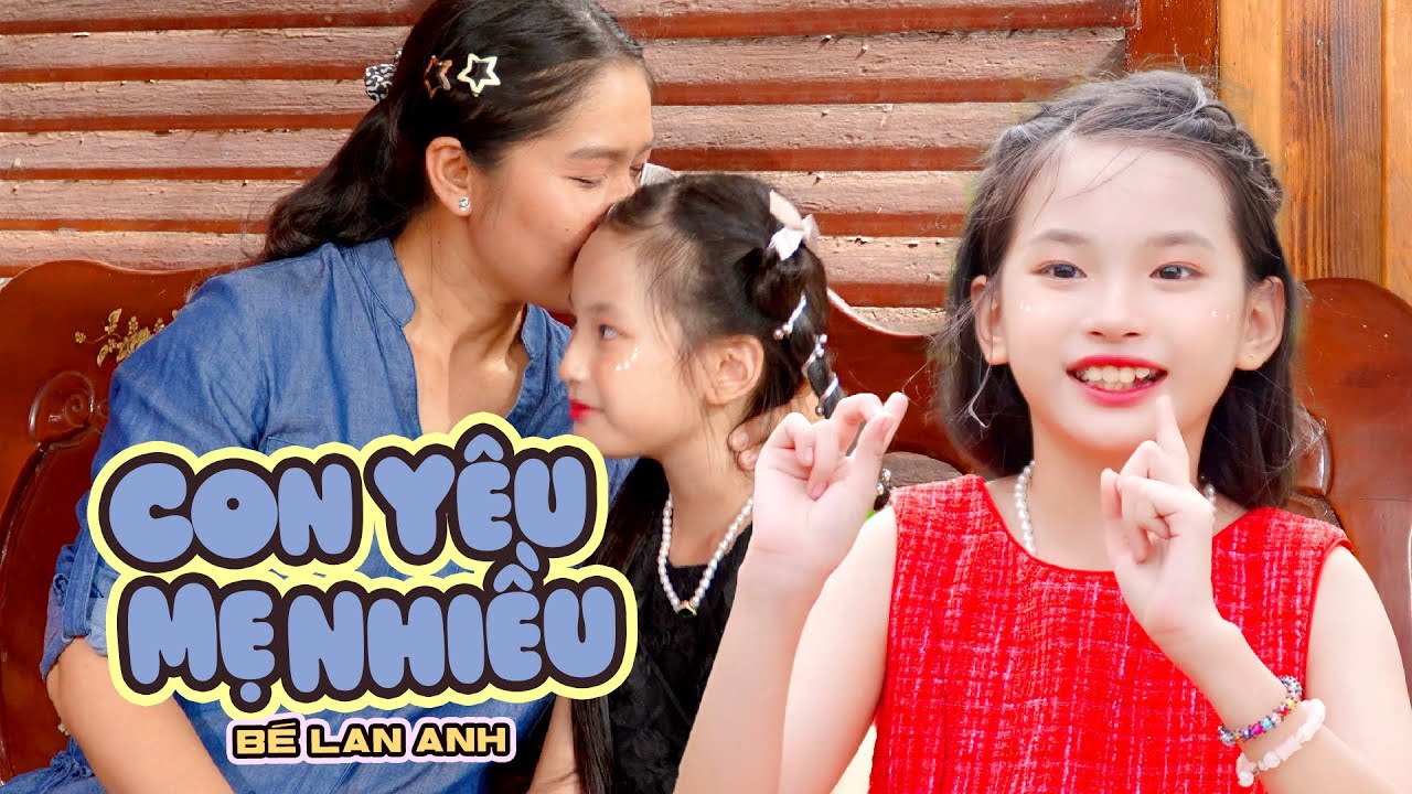 CON YÊU MẸ NHIỀU - BÉ LAN ANH | MV 4K OFFICIAL | Nhạc Thiếu Nhi Vui Nhộn Về Gia Đình Cho Bé Nghe